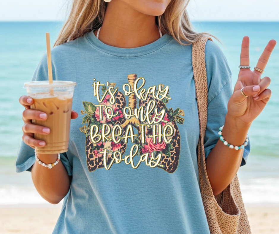 It’s Okay To Only Breathe Today - Comfort colors