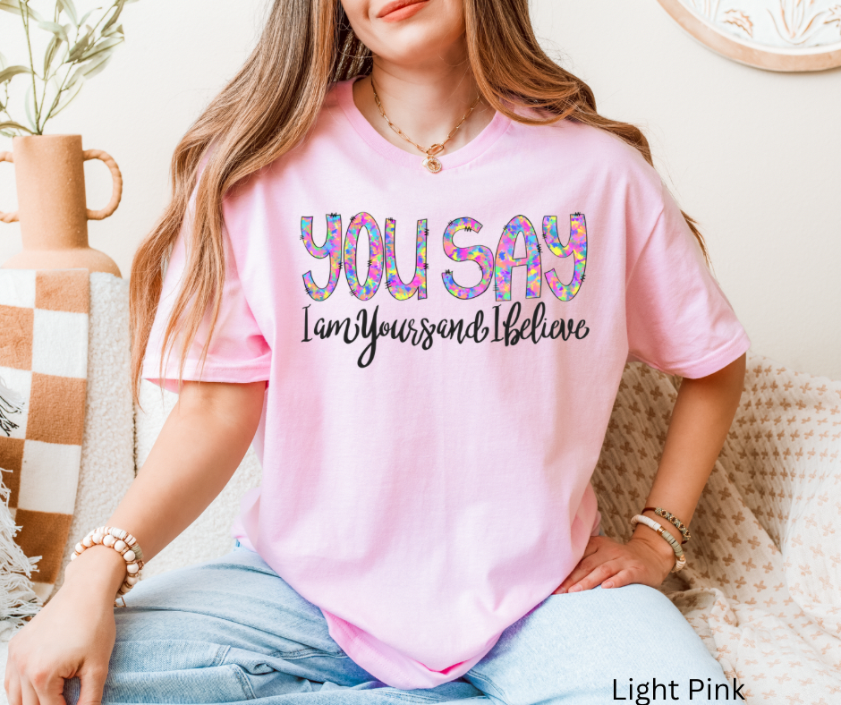 You Say I Am Yours & I Believe