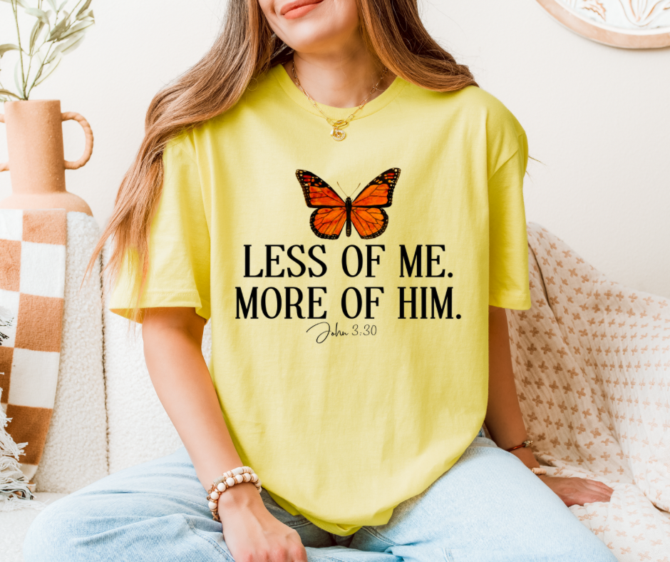 Butterfly Less Of Me More Of Him