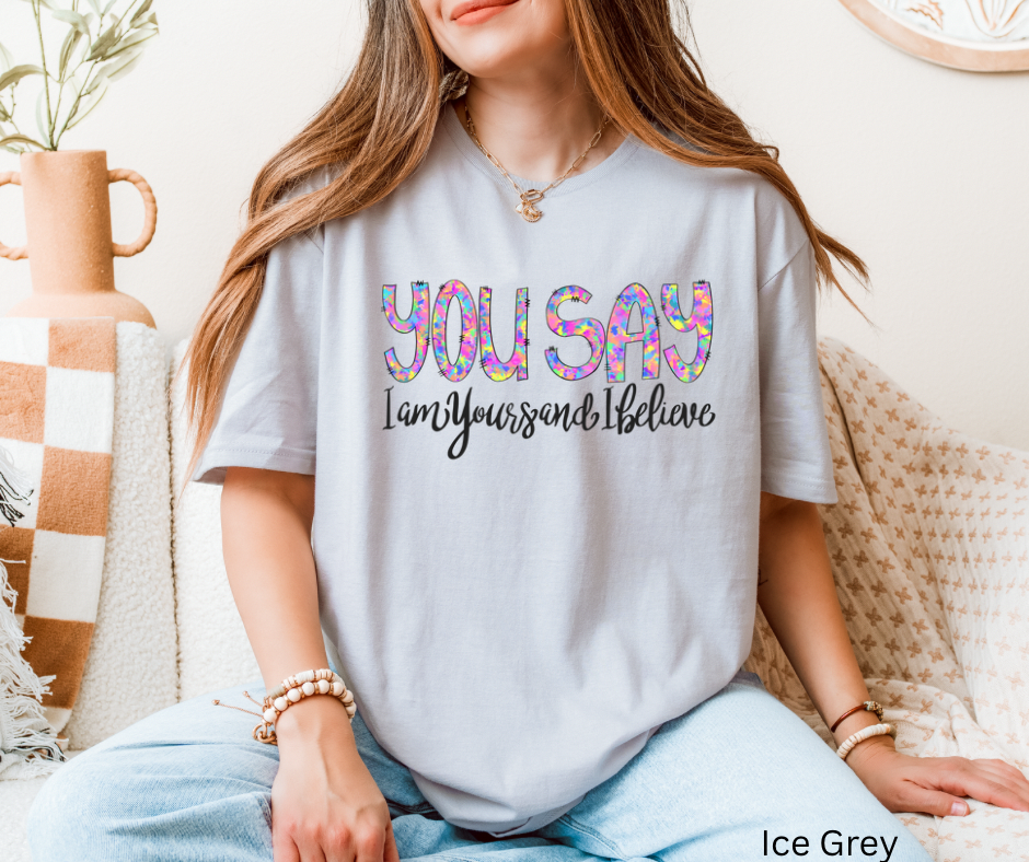 You Say I Am Yours & I Believe