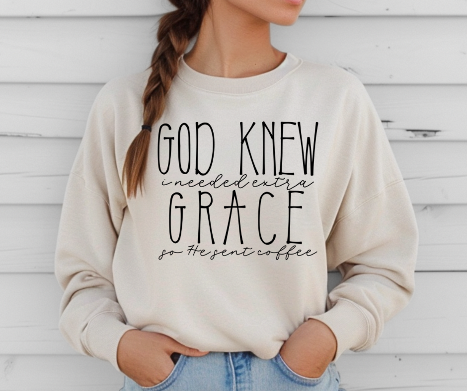 God Knew I Needed Extra Grace So He Sent Coffee