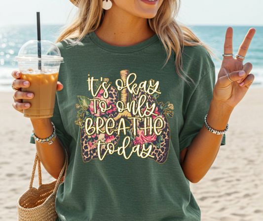 It’s Okay To Only Breathe Today - Comfort colors