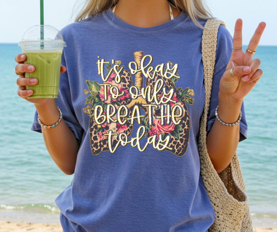 It’s Okay To Only Breathe Today - Comfort colors