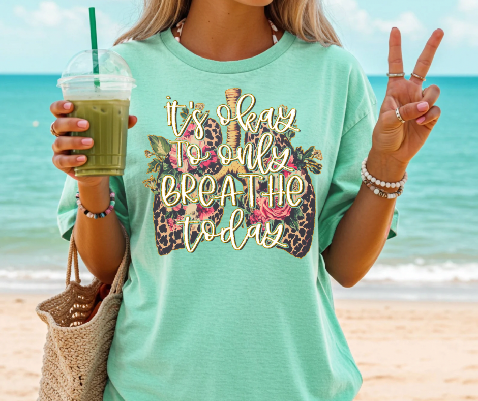 It’s Okay To Only Breathe Today - Comfort colors