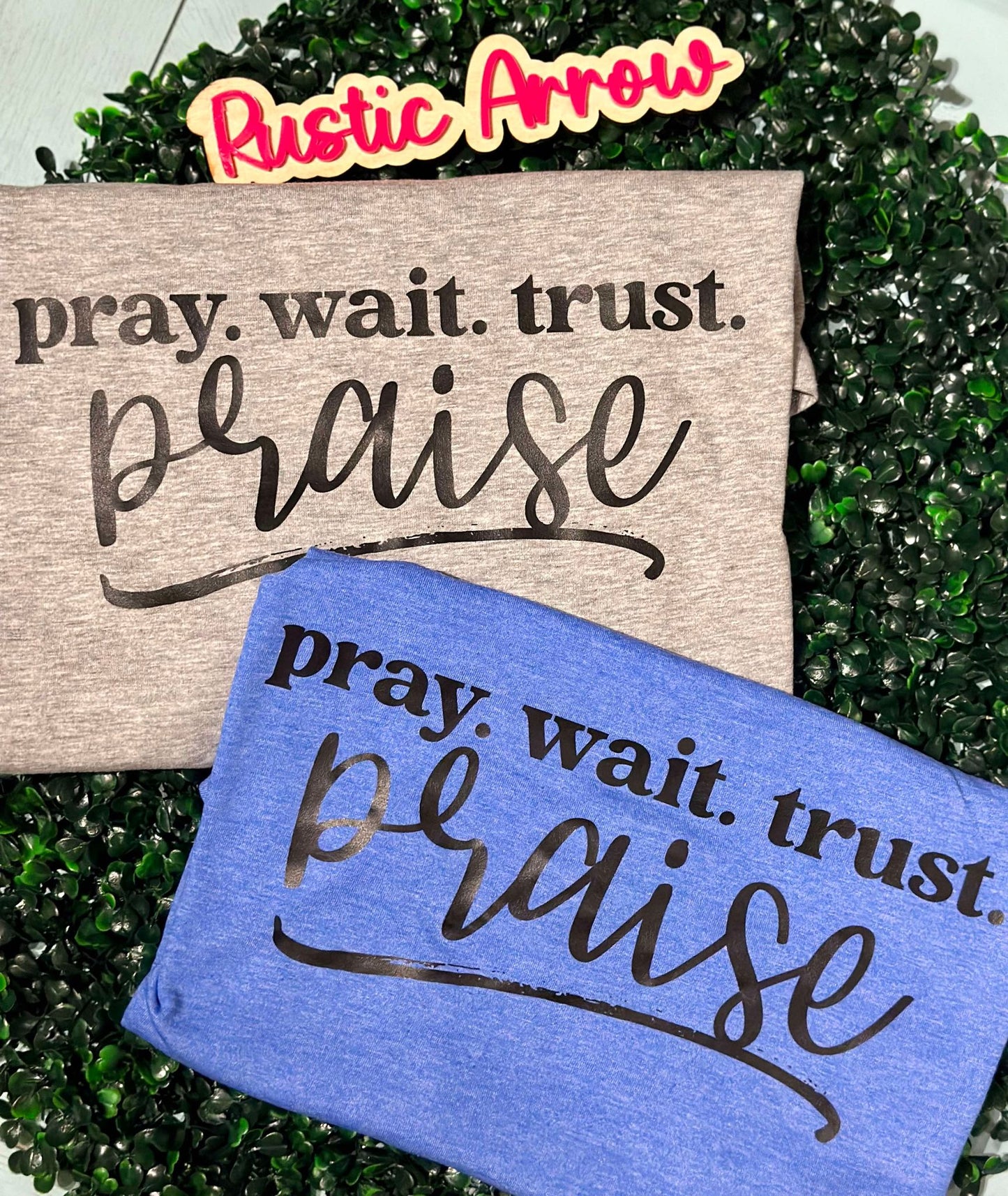 Pray. Wait. Trust. PRAISE.